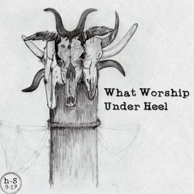 What Worship Under Heel